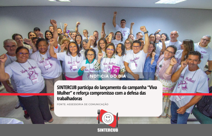 SINTERCUB participa do lançamento da campanha “Viva Mulher” e reforça compromisso com a defesa das trabalhadoras