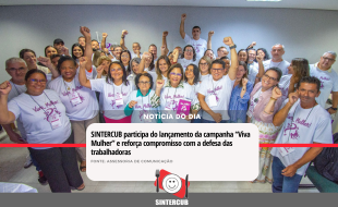 SINTERCUB participa do lançamento da campanha “Viva Mulher” e reforça compromisso com a defesa das trabalhadoras